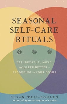 Hardcover Seasonal Self-Care Rituals: Eat, Breathe, Move, and Sleep Better--According to Your Dosha Book