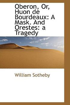 Hardcover Oberon, Or, Huon de Bourdeaux: A Mask. and Orestes: A Tragedy Book