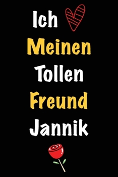 Ich Liebe Meinen Tollen Freund Jannik: Geschenk an Boyfriend Namens Jannik von seiner Freundin | Geburtstagsgeschenk, Weihnachtsgeschenk oder ... das linierte Notizbuch zu sc (German Edition)