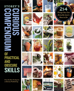 Hardcover Storey's Curious Compendium of Practical and Obscure Skills: 214 Things You Can Actually Learn How to Do Book