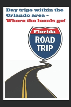 Paperback Day Trips within the Orlando Area: Where the Florida Natives Go Book