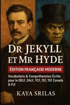 Dr Jekyll et Mr Hyde — Édition Française Moderne: Réécriture moderne en français avec vocabulaire et compréhension écrite pour le DELF, le DALF, le ... TEF, le TEF Canada et le FLE (French Edition)
