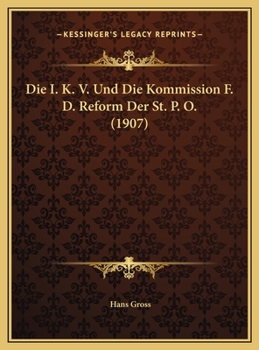 Die I. K. V. Und Die Kommission F. D. Reform Der St. P. O. (1907)