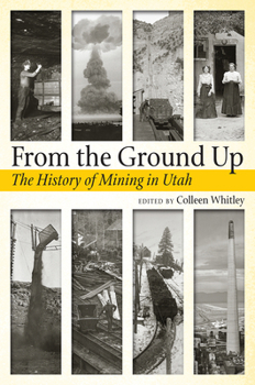 From the Ground Up: A History of Mining in Utah