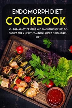 Paperback Endomorph Diet: 40+ Breakfast, Dessert and Smoothie Recipes designed for a healthy and balanced Endomorph diet Book