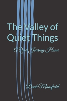 Paperback The Valley of Quiet Things: A Quiet Journey Home Book