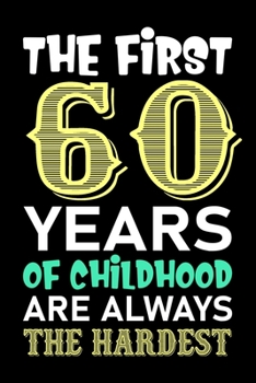 The First 60 Years Of Childhood Are Always The Hardest: 60th Birthday Lined Birthday Journal Notebook Diary as Birthday, Appreciation, Welcome, ... Grandma, Grandpa, Mom, Papa Birthday Journal