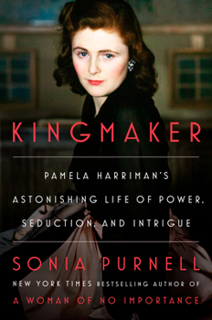 Hardcover Kingmaker: Pamela Harriman's Astonishing Life of Power, Seduction, and Intrigue Book