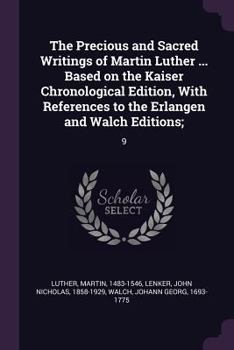 Paperback The Precious and Sacred Writings of Martin Luther ... Based on the Kaiser Chronological Edition, With References to the Erlangen and Walch Editions;: Book