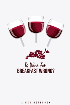 Paperback Is Wine For Breakfast Wrong?: Lined Notebook College Ruled Book