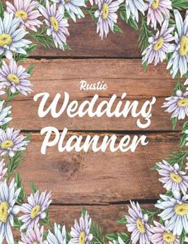 Rustic Wedding Planner: Ultimate & Essential Organizer Book for Engaged Groom & Bride To Be - Practical Budget & Expense Worksheets, Checklists, & ... Knot - Brown Wood with White Daisies on Cover