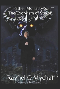 Father Moriarty & the Exorcism of Strzok (The Chronicles of Father Moriarty Book 1)