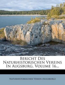Paperback Bericht Des Naturhistorischen Vereins in Augsburg, Volume 16... [German] Book