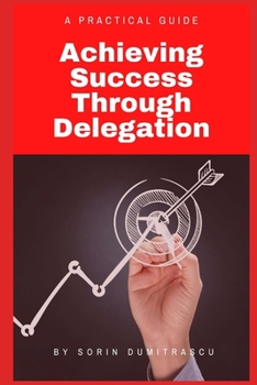 Paperback Achieving Success Through Delegation: A Practical Guide Book