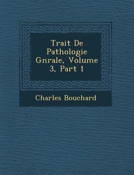 Paperback Trait&#65533; De Pathologie G&#65533;n&#65533;rale, Volume 3, Part 1 [French] Book