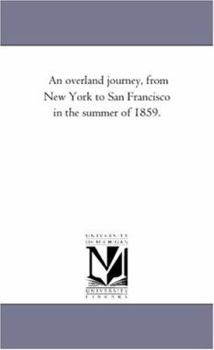 Paperback An Overland Journey, From New York to San Francisco in the Summer of 1859. Book