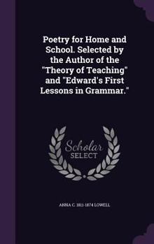 Hardcover Poetry for Home and School. Selected by the Author of the "Theory of Teaching" and "Edward's First Lessons in Grammar." Book