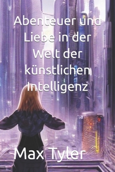 Paperback Abenteuer und Liebe in der Welt der künstlichen Intelligenz [German] Book