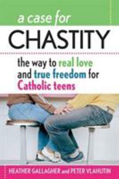 Paperback A Case for Chastity: The Way to Real Love and True Freedom for Catholic Teens; An A to Z Guide Book