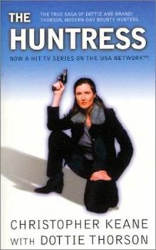 Mass Market Paperback The Huntress: The True Saga of Dottie and Brandi Thorson, Modern-Day Bounty Hunters Book