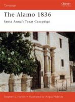 The Alamo 1836: Santa Anna's Texas Campaign - Book #89 of the Osprey Campaign