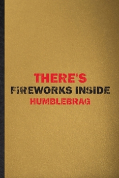 Paperback There's Fireworks Inside Humblebrag: Lined Notebook For Fireworks Firecracker. Funny Ruled Journal For Theme Park Vacation. Unique Student Teacher Bla Book