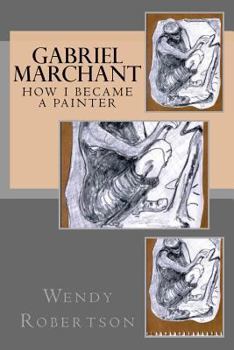 Paperback Gabriel Marchant: How I Became a Painter Book