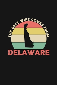 The Best Wife Comes From Delaware: Personal Planner 24 month 100 page 6 x 9 Dated Calendar Notebook For 2020-2021 Academic Year Retro Wedding Anniversary notebook for Her to jot down ideas and notes