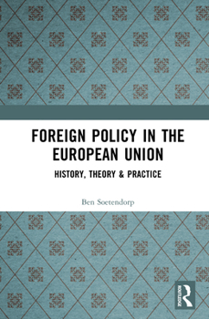Foreign Policy in the European Union: History, Theory & Practice