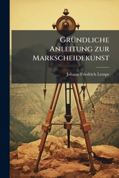 Paperback Gründliche Anleitung zur Markscheidekunst [German] Book