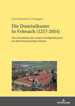 Hardcover Die Dominikaner in Friesach (1217-2014): Zur Geschichte des ersten Predigerklosters im deutschsprachigen Raum [German] Book