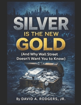 Silver Is the New Gold (And Why Wall Street Doesn’t Want You to Know)