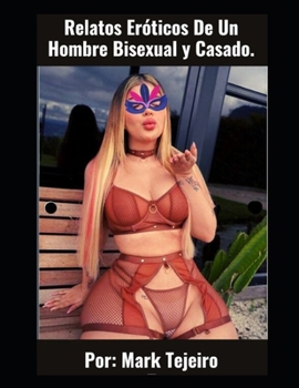 Paperback Relatos Eróticos De Un Hombre Bisexual y Casado. [Spanish] Book
