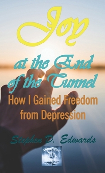 Hardcover Joy at the End of the Tunnel: How I Gained Freedom from Depression Book
