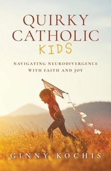 Paperback Quirky Catholic Kids: Navigating Neurodivergence with Faith and Joy Book