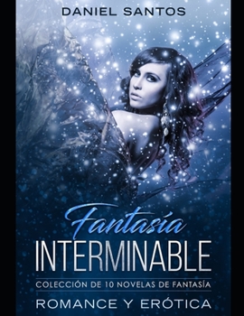 Paperback Fantasía Interminable: Colección de 10 Novelas de Fantasía, Romance y Erótica [Spanish] Book