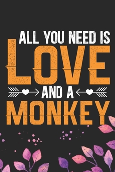 Paperback All You Need Is Love and a Monkey: Cool Monkey Journal Notebook Gifts- Monkey Lover Gifts for Women- Funny Monkey Notebook Diary - Monkey Owner Gifts. Book