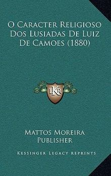 Paperback O Caracter Religioso Dos Lusiadas De Luiz De Camoes (1880) [Italian] Book