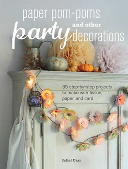 Paperback Paper Pom-Poms and Other Party Decorations: 35 Step-By-Step Projects to Make with Tissue, Paper, and Card Book