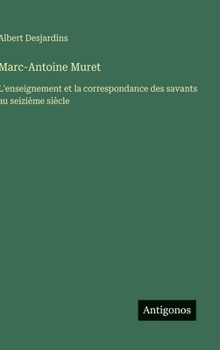 Hardcover Marc-Antoine Muret: L'enseignement et la correspondance des savants au seizième siècle [French] Book