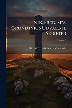 Paperback Nik. Fred. Sev. Grundtvigs Udvalgte Skrifter; Volume 7 [Danish] Book