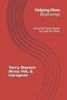 Helping.Mom; Beginnings: Army Vet Goes Home to Care for Mom