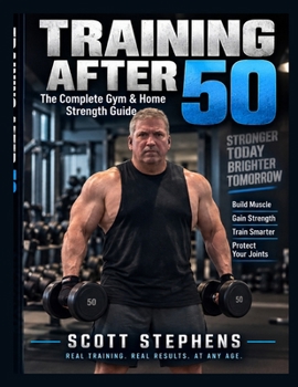 TRAINING AFTER 50: The Complete Gym & Home Strength Guide