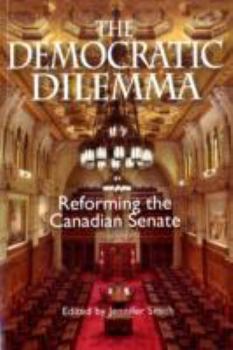 Paperback The Democratic Dilemma: Reforming the Canadian Senate Book