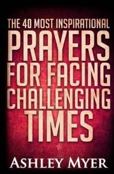 Paperback Prayers: The 40 Most Inspirational Prayers for Facing Challenging Times: Find Hope and Comfort in These Essential Prayers for Facing Troubling Times Book