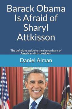 Paperback Barack Obama Is Afraid of Sharyl Attkisson: The definitive guide to the shenanigans of America's 44th president Book