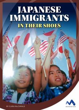 Japanese Immigrants: In Their Shoes - Book  of the Immigrant Experiences