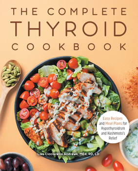 Paperback The Complete Thyroid Cookbook: Easy Recipes and Meal Plans for Hypothyroidism and Hashimoto's Relief Book