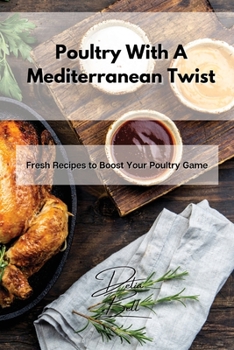 Paperback Poultry With A Mediterranean Twist: Fresh Recipes to Boost Your Poultry Game Book