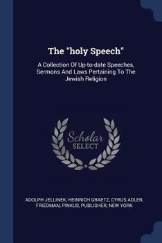 Paperback The "holy Speech": A Collection Of Up-to-date Speeches, Sermons And Laws Pertaining To The Jewish Religion Book